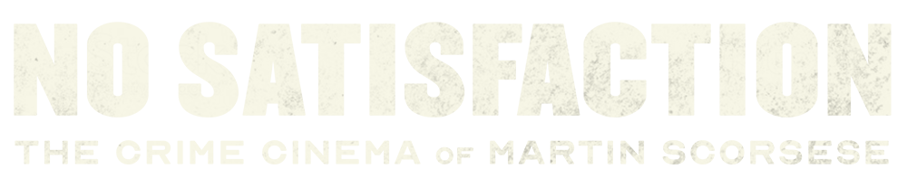 No Satisfaction: The Crime Cinema of Martin Scorsese